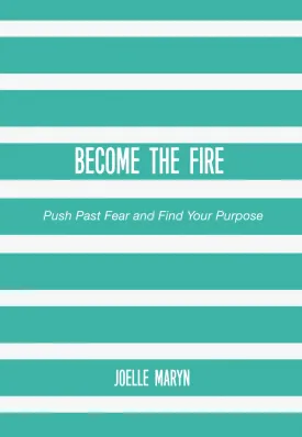 BECOME THE FIRE: Push Past Fear and Find Your Purpose Paperback  February 5, 2025