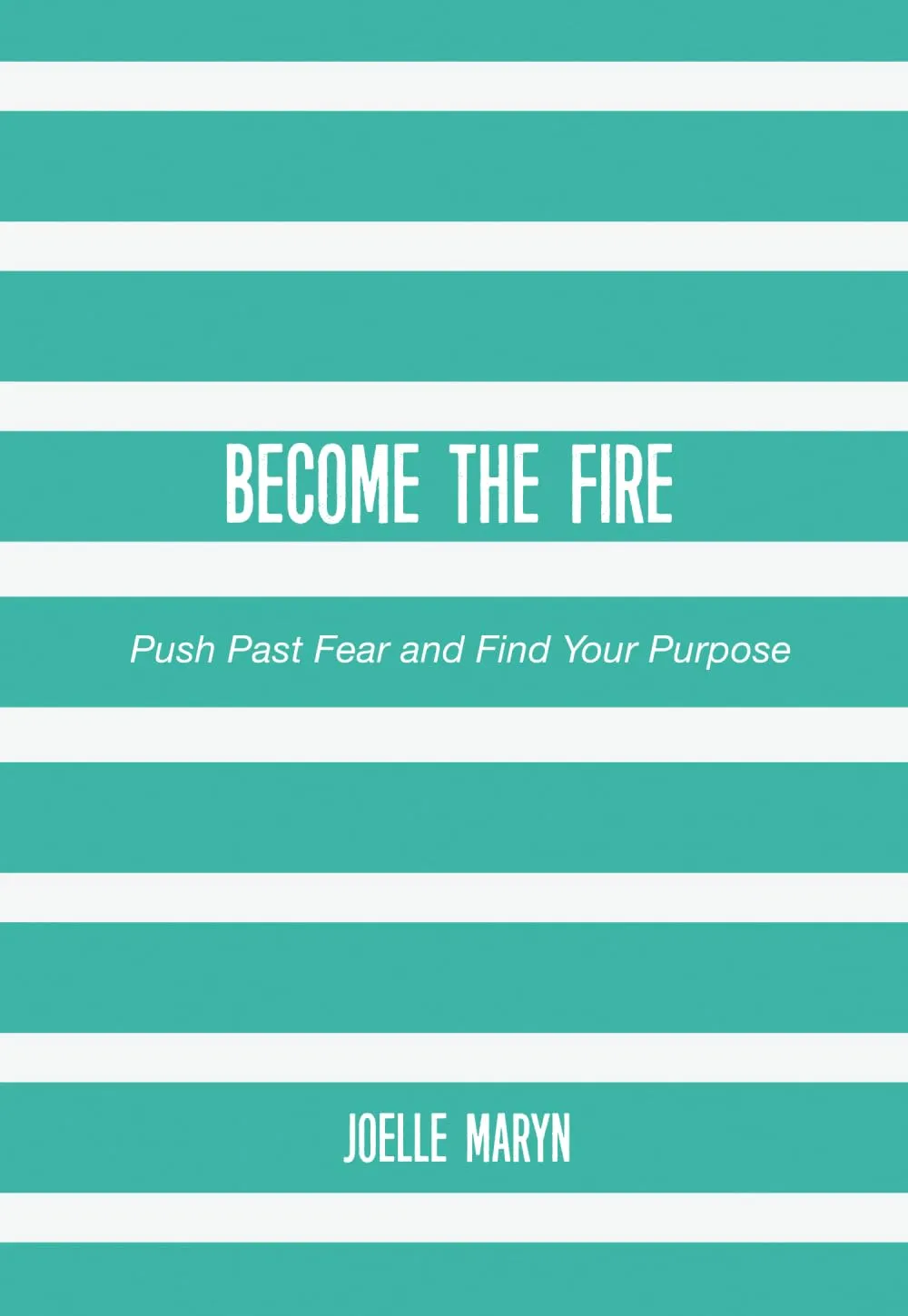 BECOME THE FIRE: Push Past Fear and Find Your Purpose Paperback  February 5, 2025