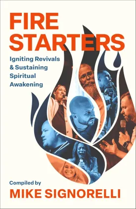 Fire Starters: Igniting Revivals and Sustaining Spiritual Awakening Hardcover  August 5, 2025